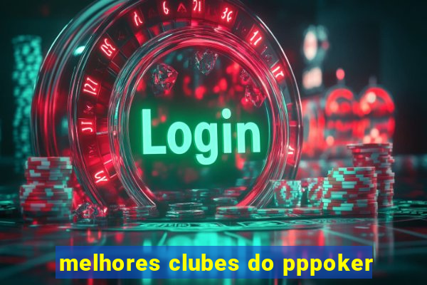melhores clubes do pppoker